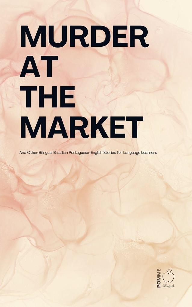Murder at the Market And Other Bilingual Brazilian Portuguese-English Stories for Language Learners