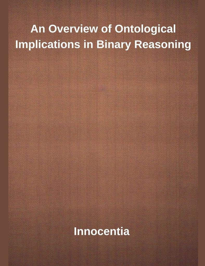 An Overview of Ontological Implications in Binary Reasoning