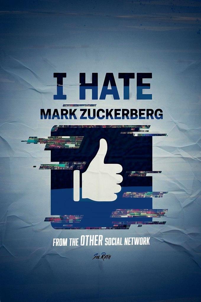I Hate Mark Zuckerberg