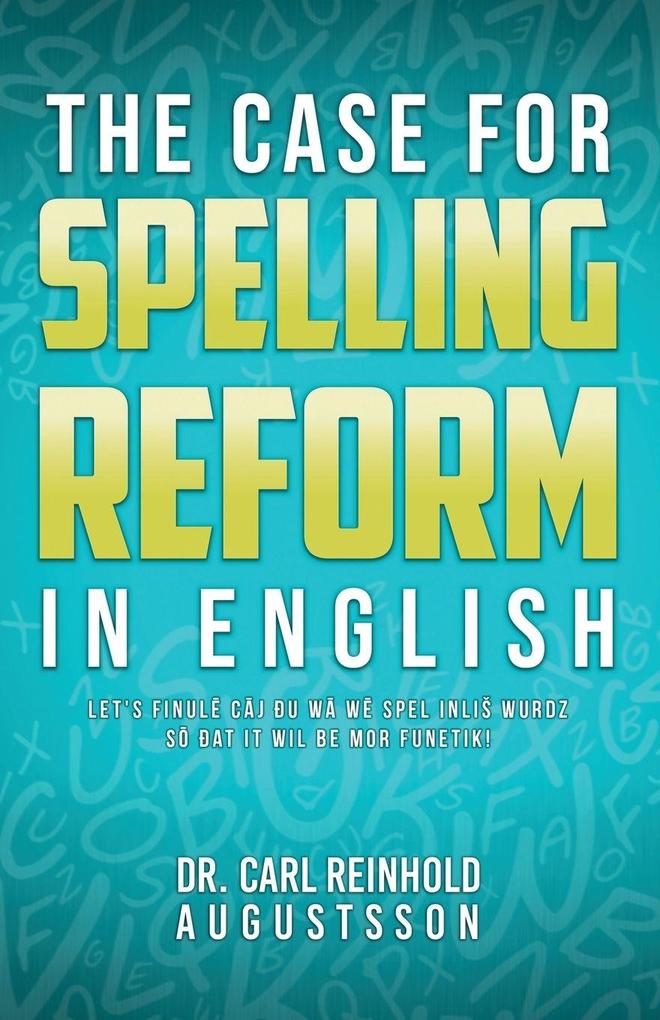THE CASE FOR SPELLING REFORMS IN ENGLISH