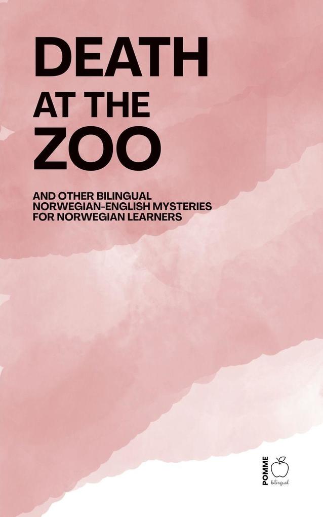 Death at the Zoo And Other Bilingual Norwegian-English Mysteries for Norwegian Learners