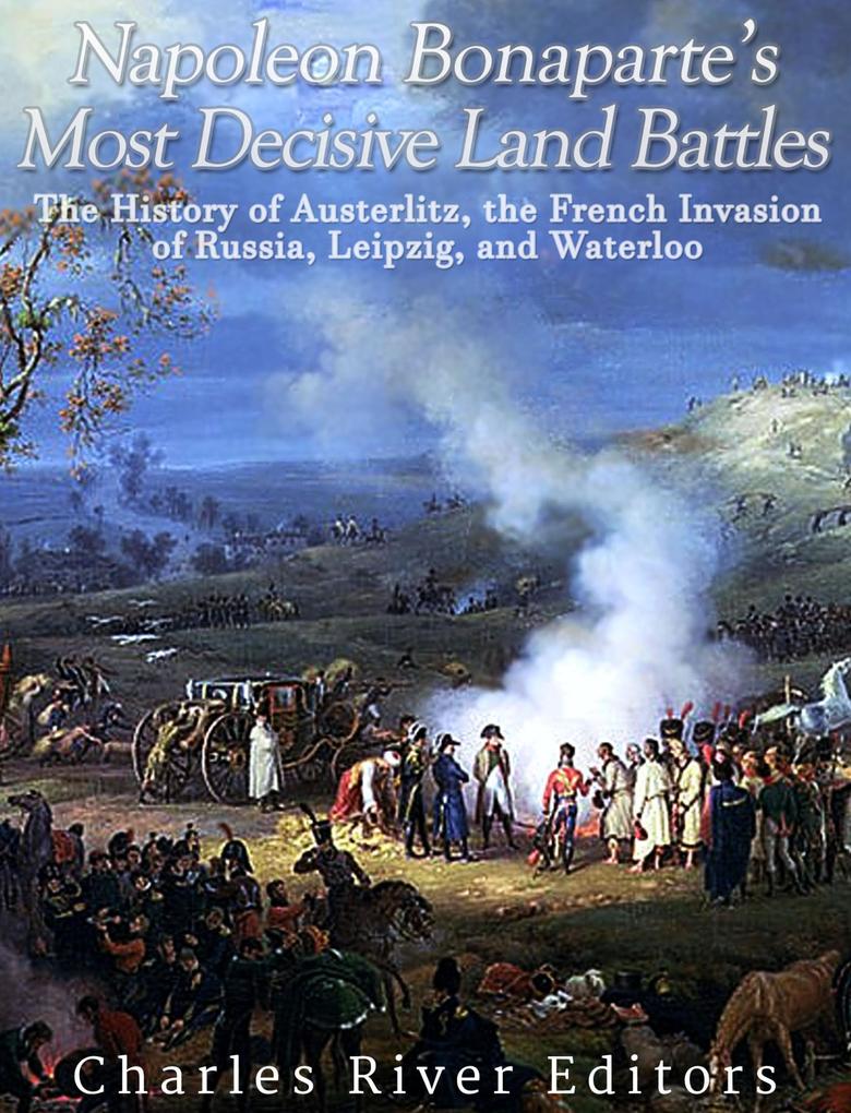 Napoleon Bonaparte's Most Decisive Land Battles