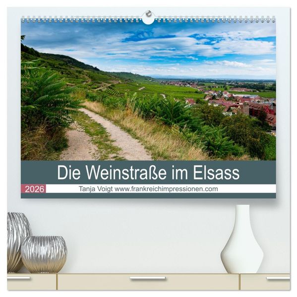 Die Weinstaße im Elsass (hochwertiger Premium Wandkalender 2026 DIN A2 quer) Kunstdruck in Hochglanz