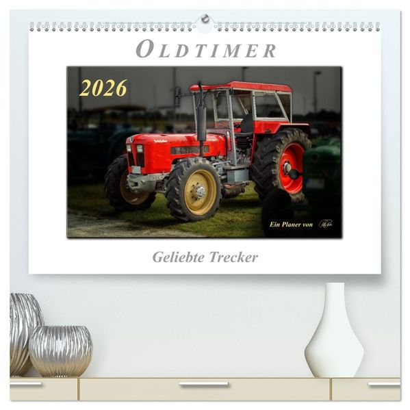 Oldtimer - geliebte Trecker (hochwertiger Premium Wandkalender 2026 DIN A2 quer) Kunstdruck in Hochglanz