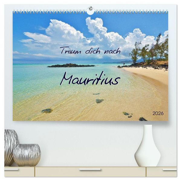 Träum dich nach Mauritius (hochwertiger Premium Wandkalender 2026 DIN A2 quer) Kunstdruck in Hochglanz