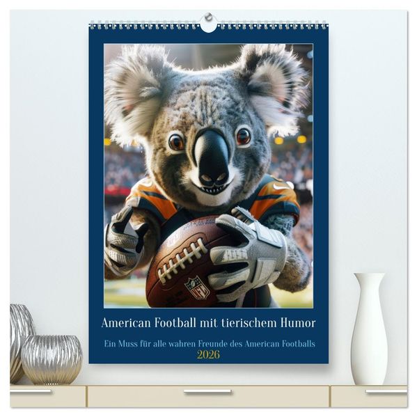 American Football mit tierischem Humor (hochwertiger Premium Wandkalender 2026 DIN A2 hoch) Kunstdruck in Hochglanz
