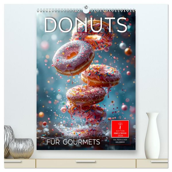 Donuts für Gourmets (hochwertiger Premium Wandkalender 2026 DIN A2 hoch) Kunstdruck in Hochglanz
