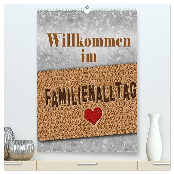 Willkommen im Familienalltag (hochwertiger Premium Wandkalender 2026 DIN A2 hoch) Kunstdruck in Hochglanz