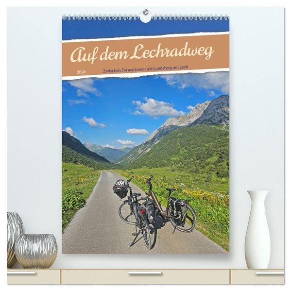 Auf dem Lechradweg - Zwischen Formarinsee und Landsberg am Lech (hochwertiger Premium Wandkalender 2026 DIN A2 hoch) Kunstdruck in Hochglanz