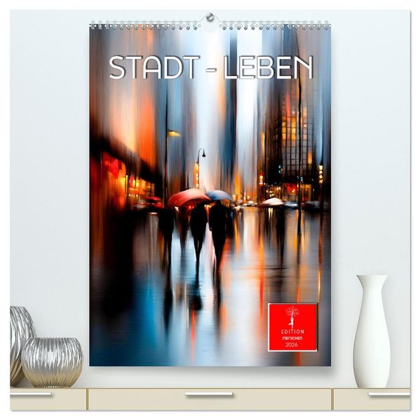 Stadt - Leben (hochwertiger Premium Wandkalender 2026 DIN A2 hoch) Kunstdruck in Hochglanz