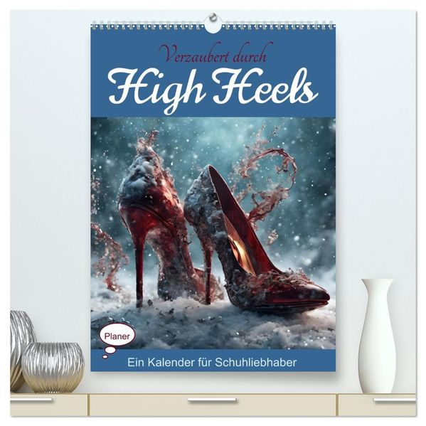 Verzaubert durch High Heels - Ein Kalender für Schuhliebhaber (hochwertiger Premium Wandkalender 2026 DIN A2 hoch) Kunstdruck in Hochglanz