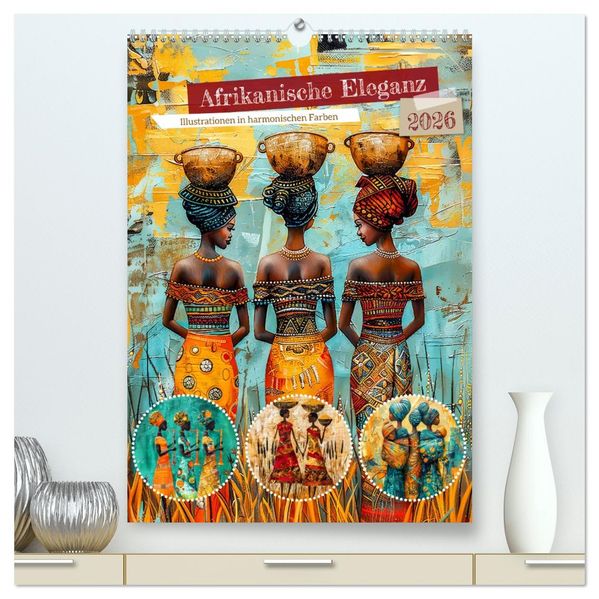 Afrikanische Eleganz - Illustrationen in harmonischen Farben (hochwertiger Premium Wandkalender 2026 DIN A2 hoch) Kunstdruck in Hochglanz