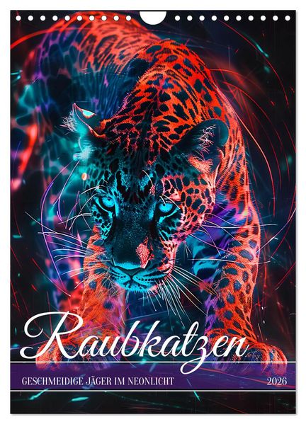Raubkatzen - Geschmeidige Jäger im Neonlicht (Wandkalender 2026 DIN A4 hoch) CALVENDO Monatskalender
