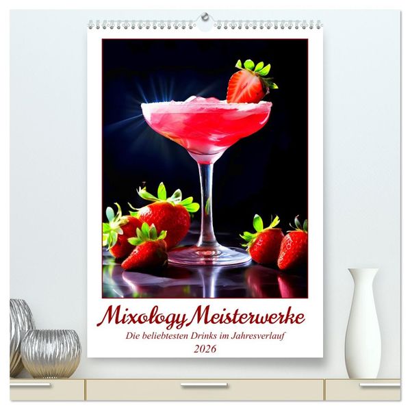 Mixology Meisterwerke (hochwertiger Premium Wandkalender 2026 DIN A2 hoch) Kunstdruck in Hochglanz