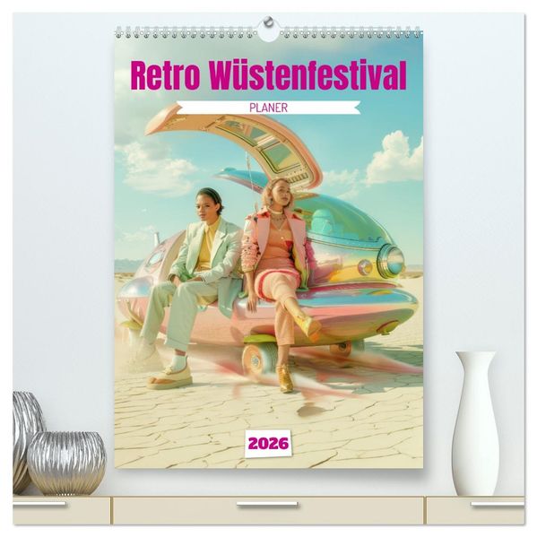 Retro Wüstenfestival - Planer (hochwertiger Premium Wandkalender 2026 DIN A2 hoch) Kunstdruck in Hochglanz
