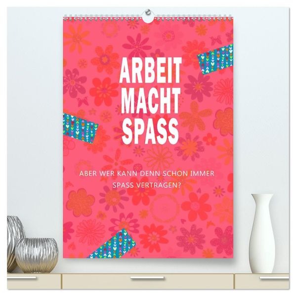 Arbeit macht Spaß (hochwertiger Premium Wandkalender 2026 DIN A2 hoch) Kunstdruck in Hochglanz