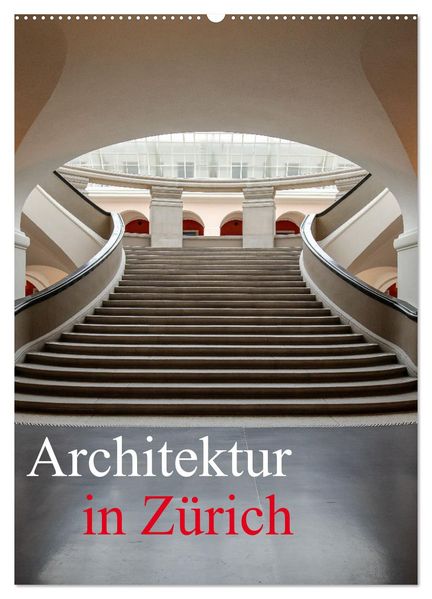 Architektur in Zürich (Wandkalender 2026 DIN A2 hoch) CALVENDO Monatskalender
