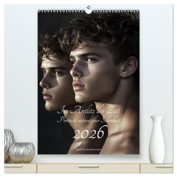Im Antlitz der Zeit: Porträts männlicher Schönheit (hochwertiger Premium Wandkalender 2026 DIN A2 hoch) Kunstdruck in Hochglanz