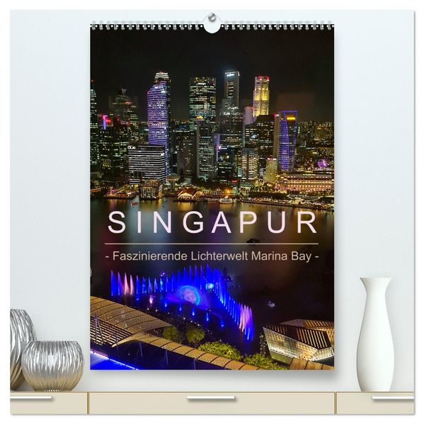 Singapur - Faszinierende Lichterwelt Marina Bay (hochwertiger Premium Wandkalender 2026 DIN A2 hoch) Kunstdruck in Hochglanz