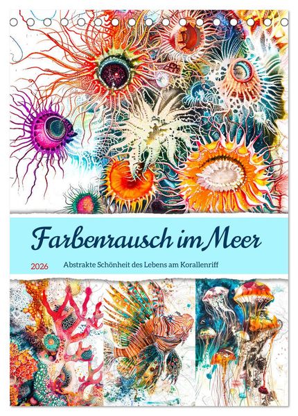 Farbenrausch im Meer - Abstrakte Schönheit des Lebens am Korallenriff (Tischkalender 2026 DIN A5 hoch) CALVENDO Monatskalender