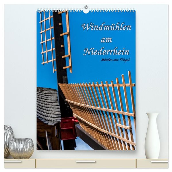 Windmühlen mit Flügel am Niederrhein (hochwertiger Premium Wandkalender 2026 DIN A2 hoch) Kunstdruck in Hochglanz