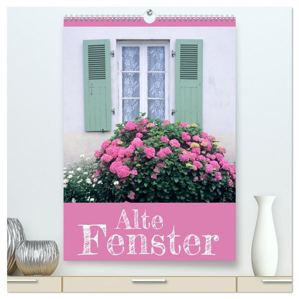 Alte Fenster (hochwertiger Premium Wandkalender 2026 DIN A2 hoch) Kunstdruck in Hochglanz