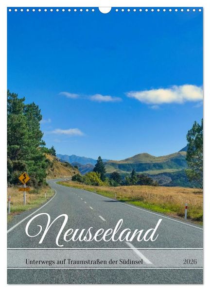 Neuseeland - Unterwegs auf Traumstraßen der Südinsel (Wandkalender 2026 DIN A3 hoch) CALVENDO Monatskalender