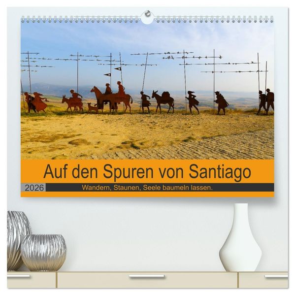 Auf den Spuren von Santiago - Wandern Staunen Seele baumeln lassen. (hochwertiger Premium Wandkalender 2026 DIN A2 quer) Kunstdruck in Hochglanz