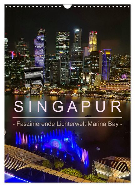 Singapur - Faszinierende Lichterwelt Marina Bay (Wandkalender 2026 DIN A3 hoch) CALVENDO Monatskalender