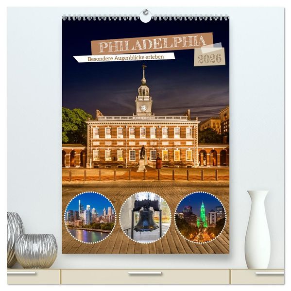 PHILADELPHIA Besondere Augenblicke erleben (hochwertiger Premium Wandkalender 2026 DIN A2 hoch) Kunstdruck in Hochglanz