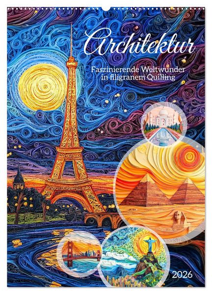 Architektur - Faszinierende Weltwunder in filigranem Quilling (Wandkalender 2026 DIN A2 hoch) CALVENDO Monatskalender