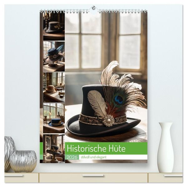 Historische Hüte - stilvoll und elegant (hochwertiger Premium Wandkalender 2026 DIN A2 hoch) Kunstdruck in Hochglanz