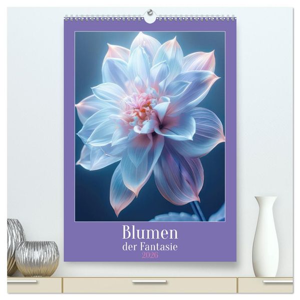 Blumen der Fantasie (hochwertiger Premium Wandkalender 2026 DIN A2 hoch) Kunstdruck in Hochglanz