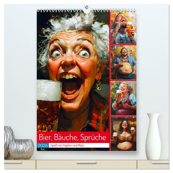 Bier Bäuche Sprüche. Spaß mit Hopfen und Malz (hochwertiger Premium Wandkalender 2026 DIN A2 hoch) Kunstdruck in Hochglanz