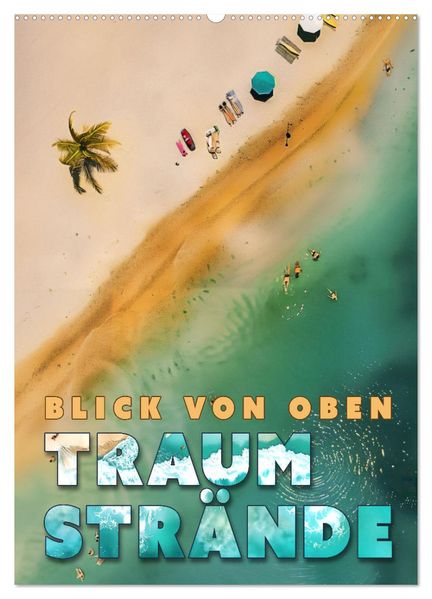 Blick von oben - Traumstrände (Wandkalender 2026 DIN A2 hoch) CALVENDO Monatskalender
