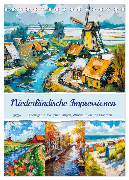 Niederländische Impressionen - Lebensgefühl zwischen Tulpen Windmühlen und Grachten (Tischkalender 2026 DIN A5 hoch) CALVENDO Monatskalender