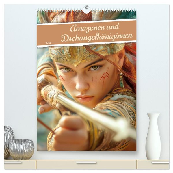 Amazonen und Dschungelköniginnen (hochwertiger Premium Wandkalender 2026 DIN A2 hoch) Kunstdruck in Hochglanz