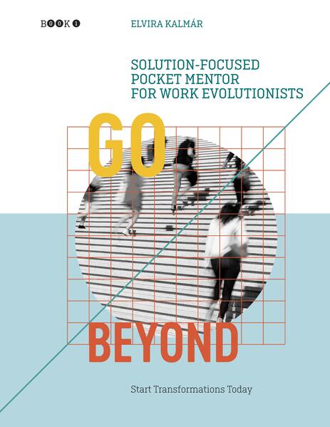 Go Beyond: Solution-focused Pocket Mentor for Work Evolutionists Book 1