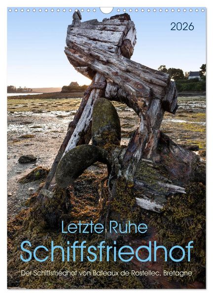 Letzte Ruhe Schiffsfriedhof (Wandkalender 2026 DIN A3 hoch) CALVENDO Monatskalender