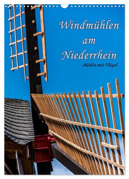 Windmühlen mit Flügel am Niederrhein (Wandkalender 2026 DIN A3 hoch) CALVENDO Monatskalender