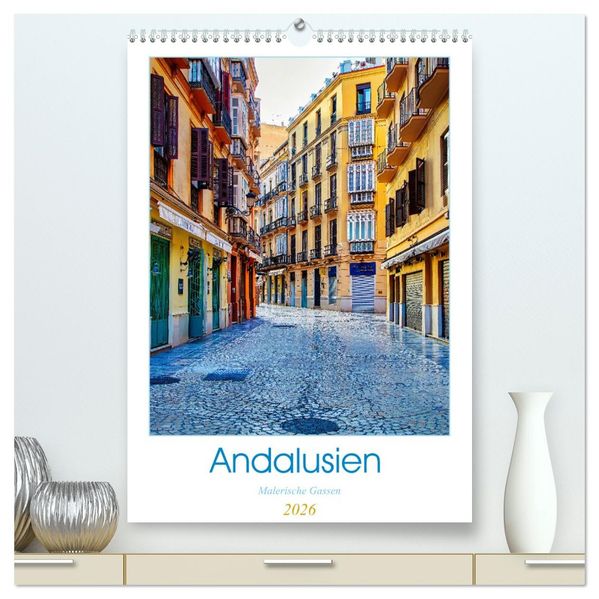 Andalusien - Malerische Gassen (hochwertiger Premium Wandkalender 2026 DIN A2 hoch) Kunstdruck in Hochglanz