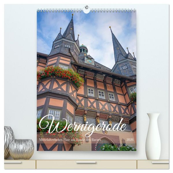 Wernigerode - Mittelalterliches Flair am Rande des Harzes (hochwertiger Premium Wandkalender 2026 DIN A2 hoch) Kunstdruck in Hochglanz