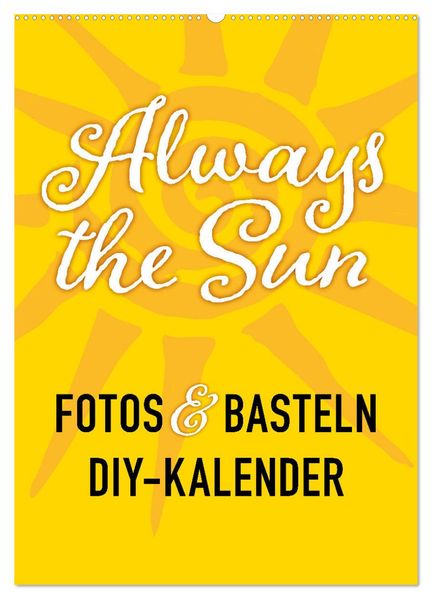 FOTOS & BASTELN - Always the Sun (Wandkalender 2026 DIN A2 hoch) CALVENDO Monatskalender