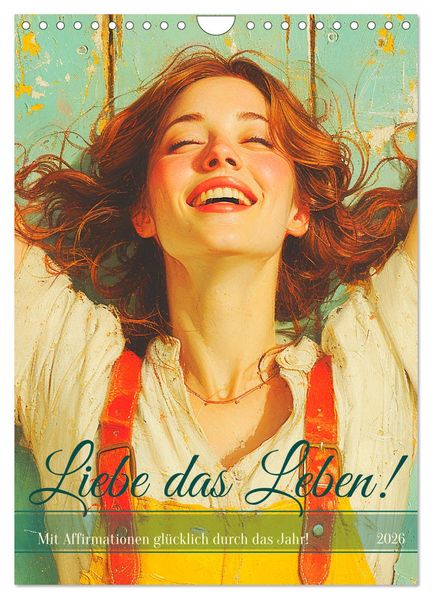 Liebe das Leben! Mit Affirmationen glücklich durch das Jahr! (Wandkalender 2026 DIN A4 hoch) CALVENDO Monatskalender