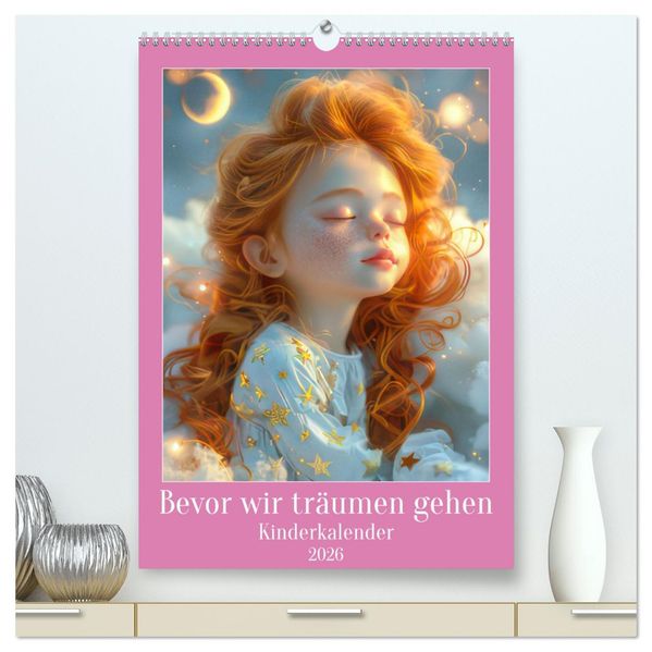 Bevor wir träumen gehen - Kinderkalender (hochwertiger Premium Wandkalender 2026 DIN A2 hoch) Kunstdruck in Hochglanz