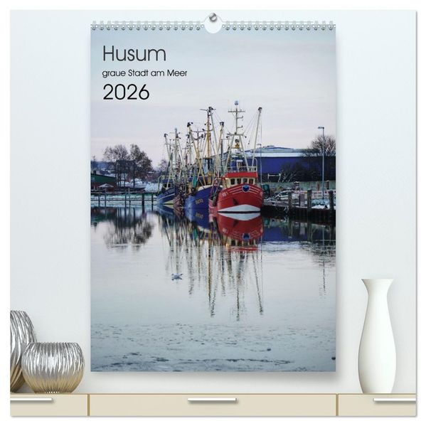 Husum - graue Stadt am Meer (hochwertiger Premium Wandkalender 2026 DIN A2 hoch) Kunstdruck in Hochglanz