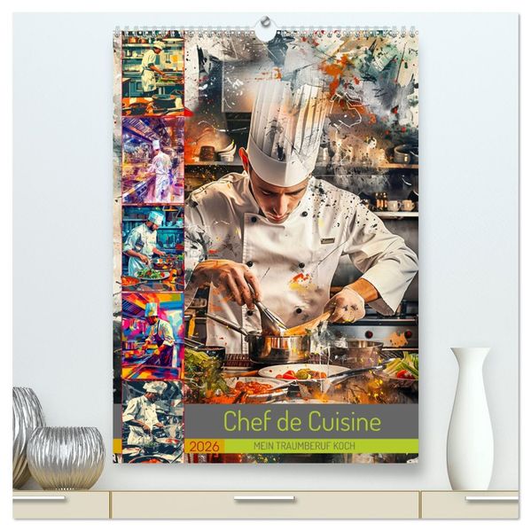 Chef de Cuisine - Mein Traumberuf Koch (hochwertiger Premium Wandkalender 2026 DIN A2 hoch) Kunstdruck in Hochglanz