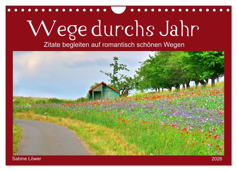 Wege durchs Jahr- Zitate begleiten auf romantisch schönen Wegen (Wandkalender 2026 DIN A4 quer) CALVENDO Monatskalender