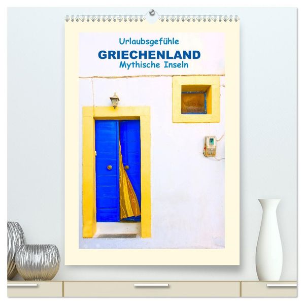 Urlaubsgefühle - Griechenland Mythische Inseln (hochwertiger Premium Wandkalender 2026 DIN A2 hoch) Kunstdruck in Hochglanz