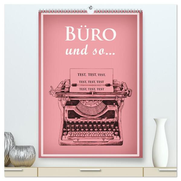 Büro und so ... (hochwertiger Premium Wandkalender 2026 DIN A2 hoch) Kunstdruck in Hochglanz